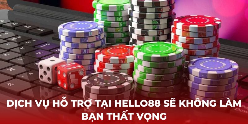 Chắc chắn, dịch vụ hỗ trợ tại Hello88 sẽ không làm bạn thất vọng. 